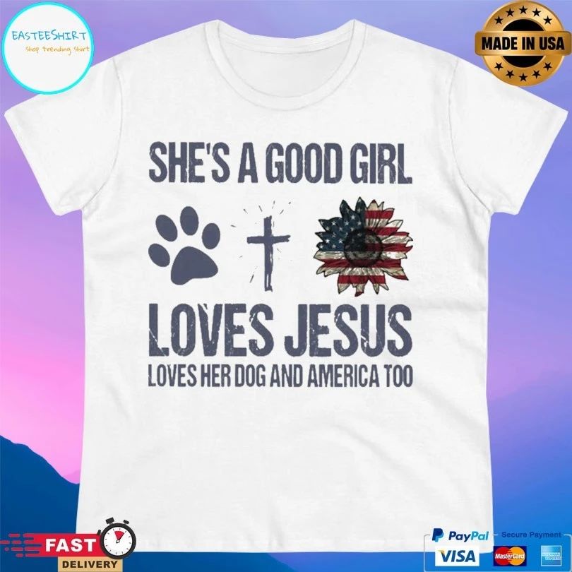 She’s A Good Girl Loves Jesus Loves Her Dog And America Too T-shirt