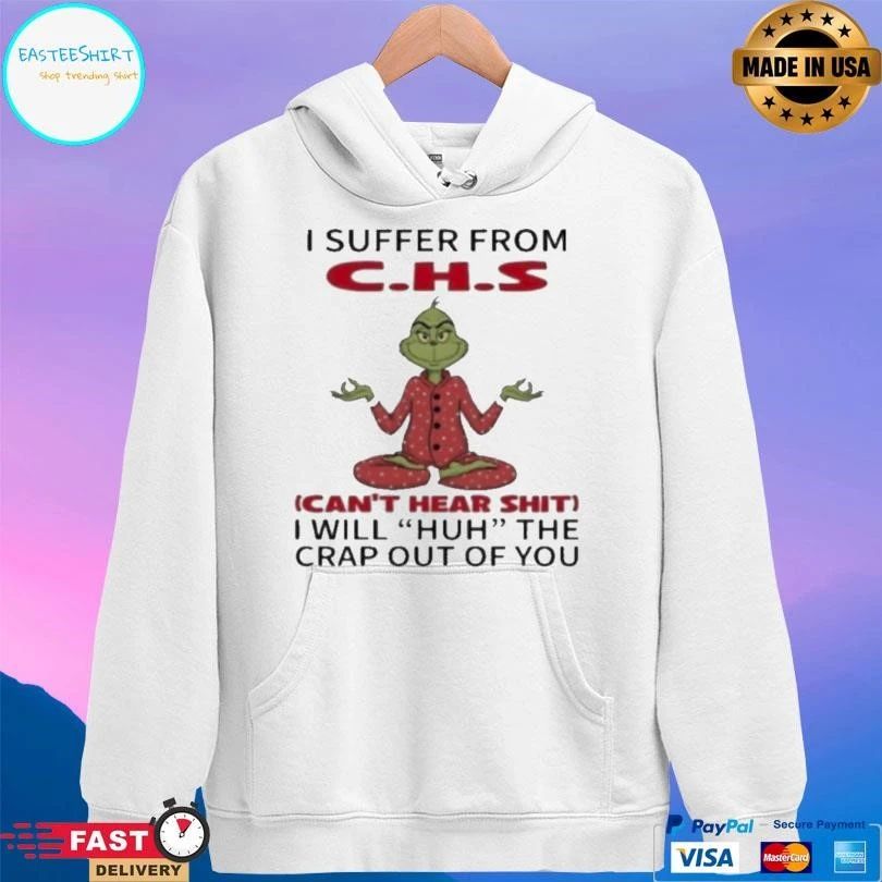 Grinch I Suffer From Chs I Will Huh The Crap Out Of You Christmas 2025 T-shirts