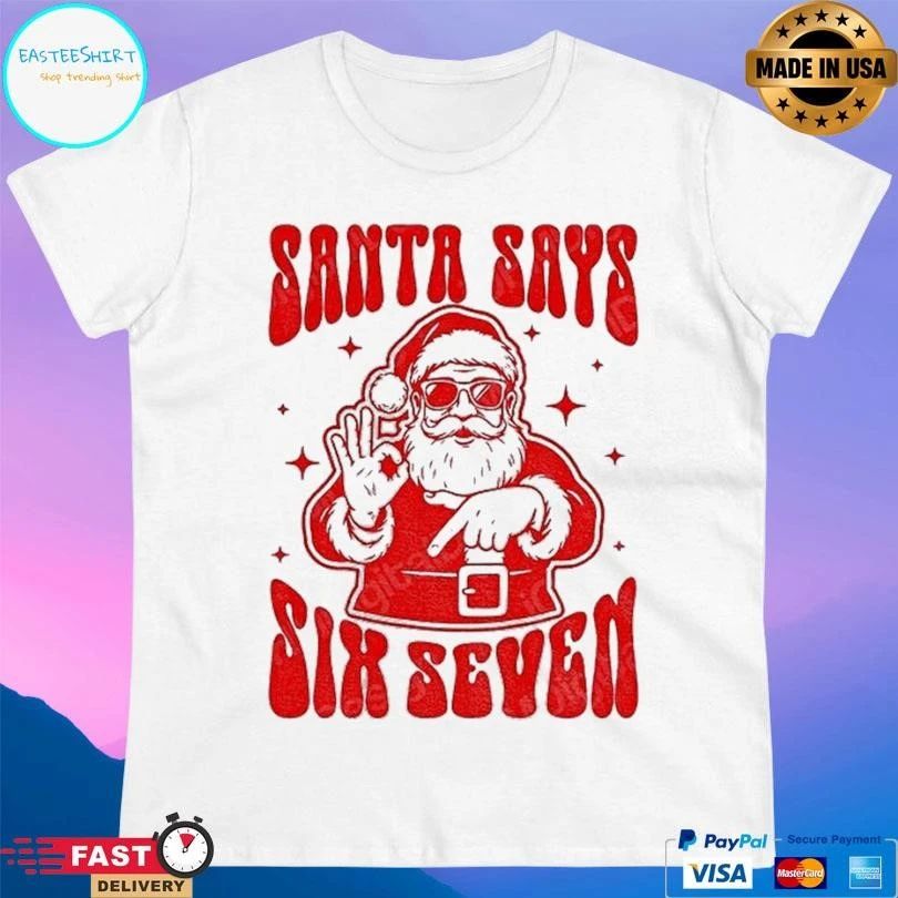 Santa Says Six Seven Funny 67 Christmas 2025 T-shirts
