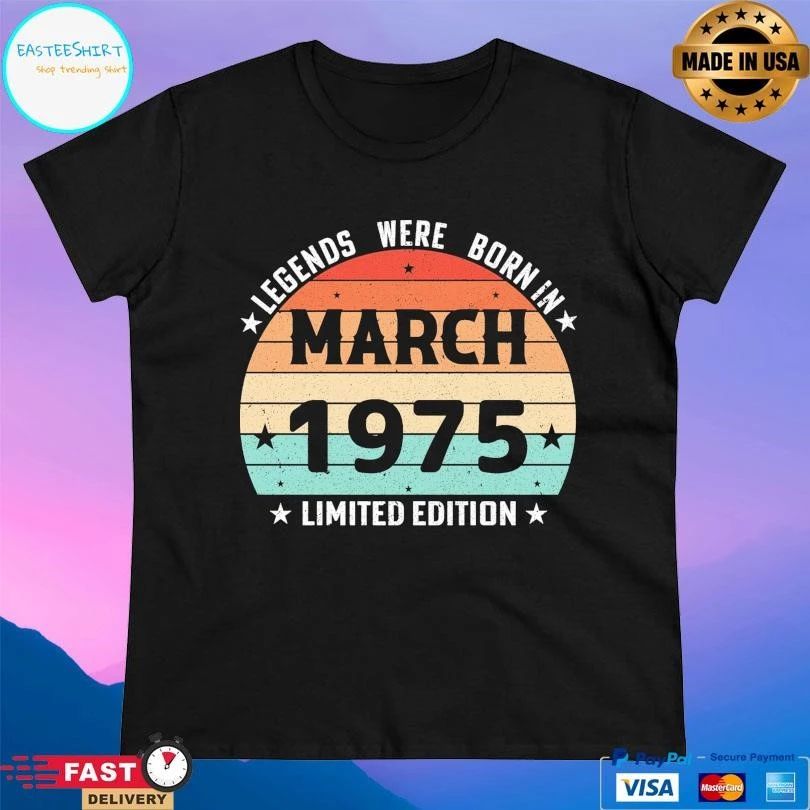Legends Were Born In March 1975 Limited Edition T-shirts