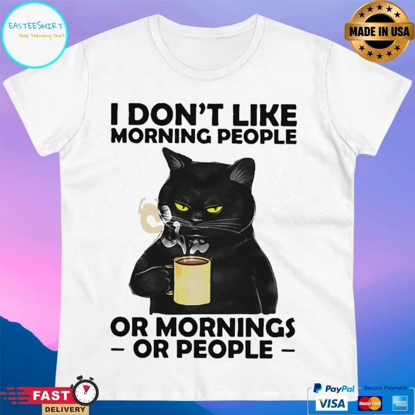 Cat Drink Coffee I Don’t Like Morning People Or Mornings Or People T-shirt