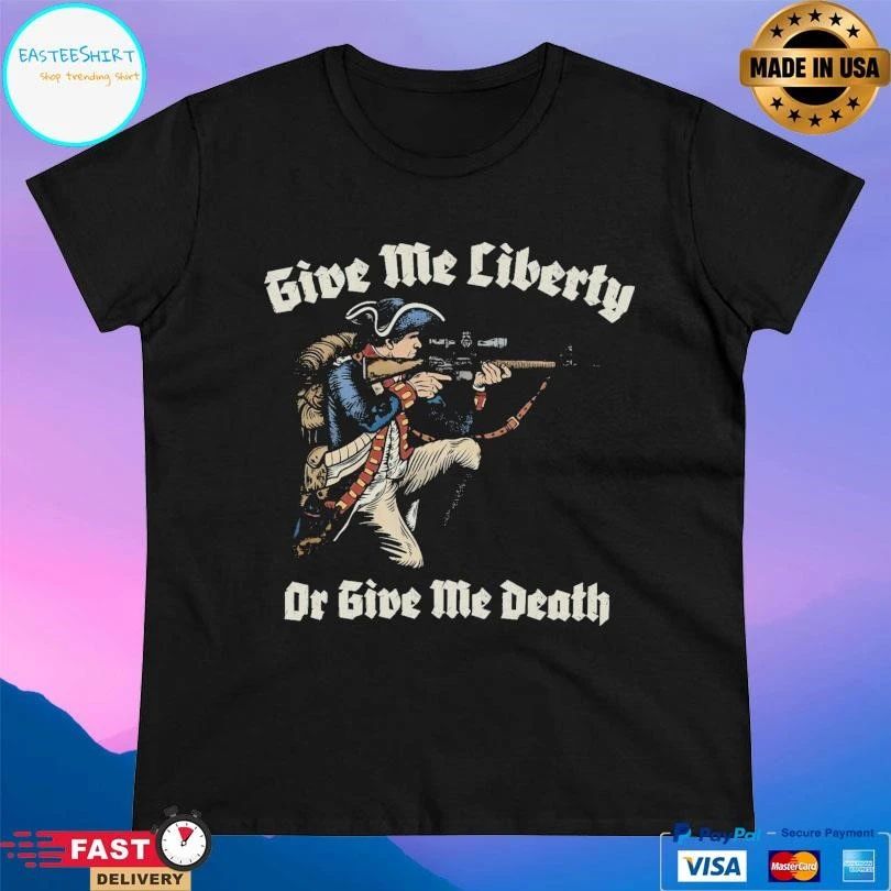 Give Me Liberty Or Give Me Death T-shirts