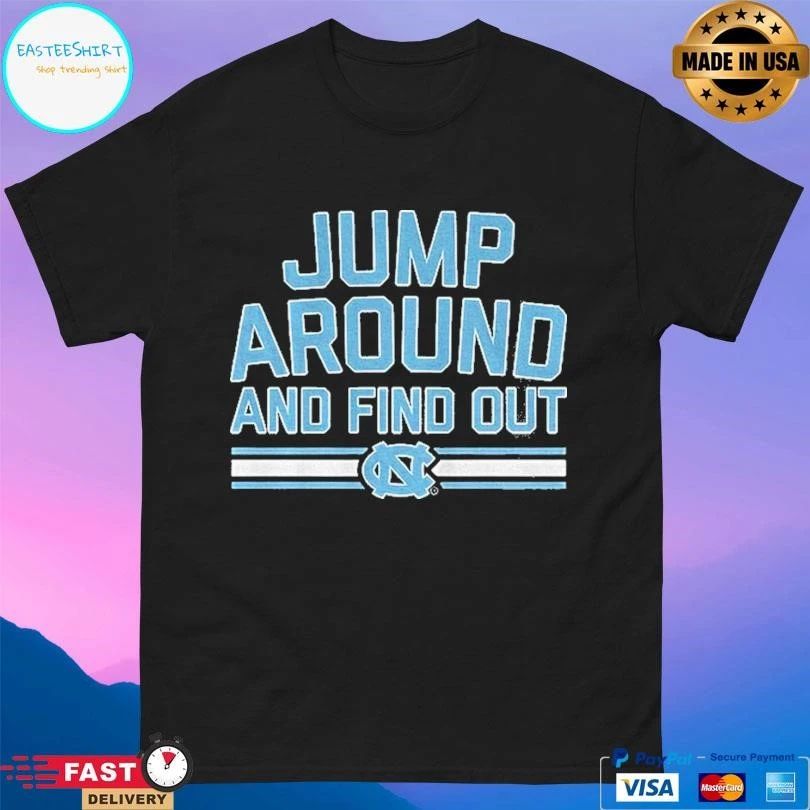 North Carolina Tar Heels Jump Around And Find Out T-shirts
