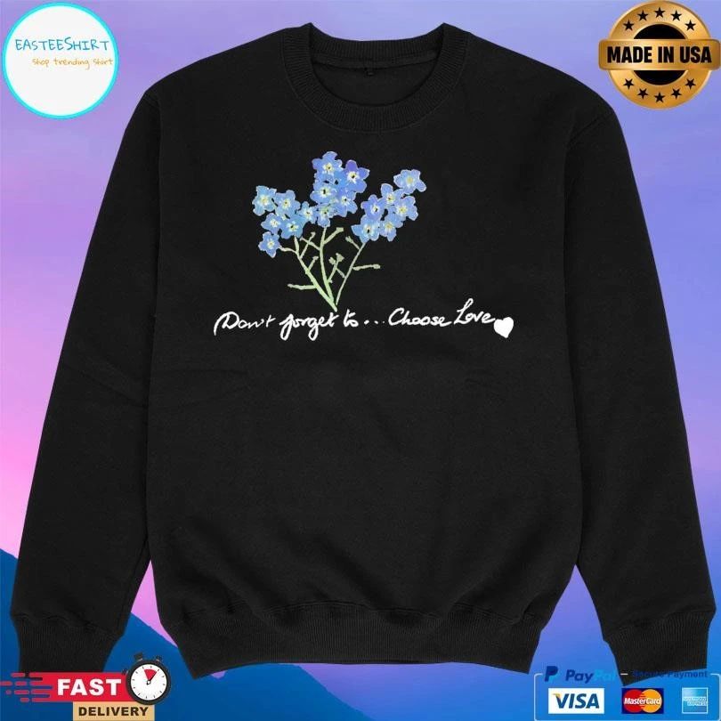 Don’t Forget To Choose Love T-shirts