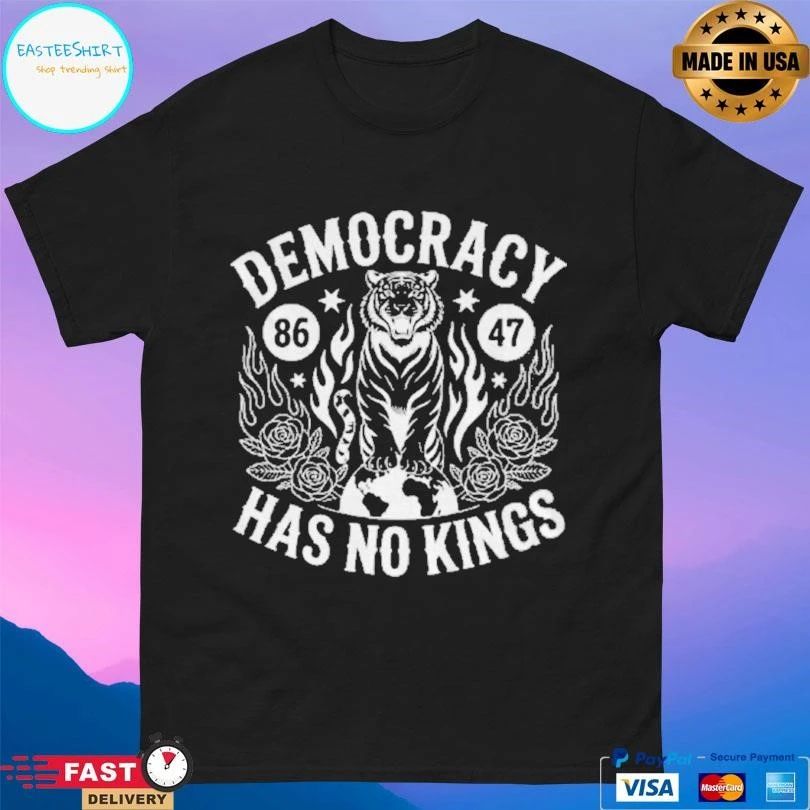 Democracy Has No Kings Anti Trump 86 47 T-shirts T-shirts