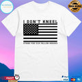 I Don’t Kneel Stand For Our Fallen Heroes T-shirt