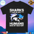 Shark Make Me Happy Humans Make My Head Hurt T-shirt