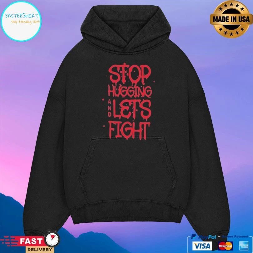 Stop Hugging And Let’s Fight Diana Belbita T-shirts
