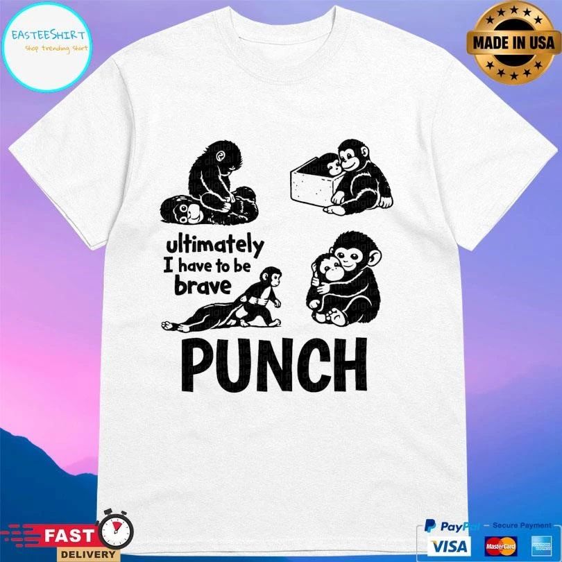 Punch Monkey Ultimately I Have To Be Brave Punch Viral Baby Monkey 2026 T-shirts