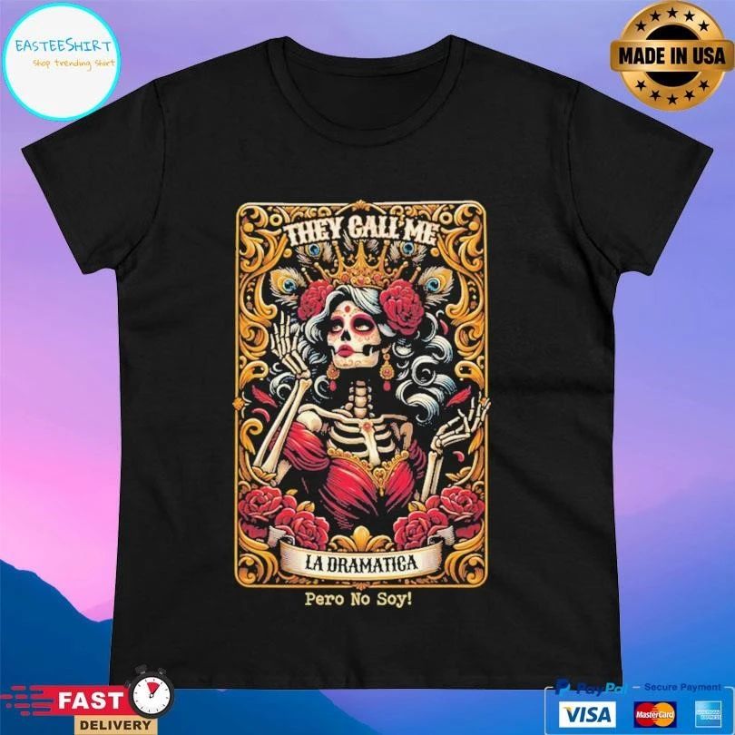They Call Me La Dramatica Pero No Soy Skeleton T-shirts