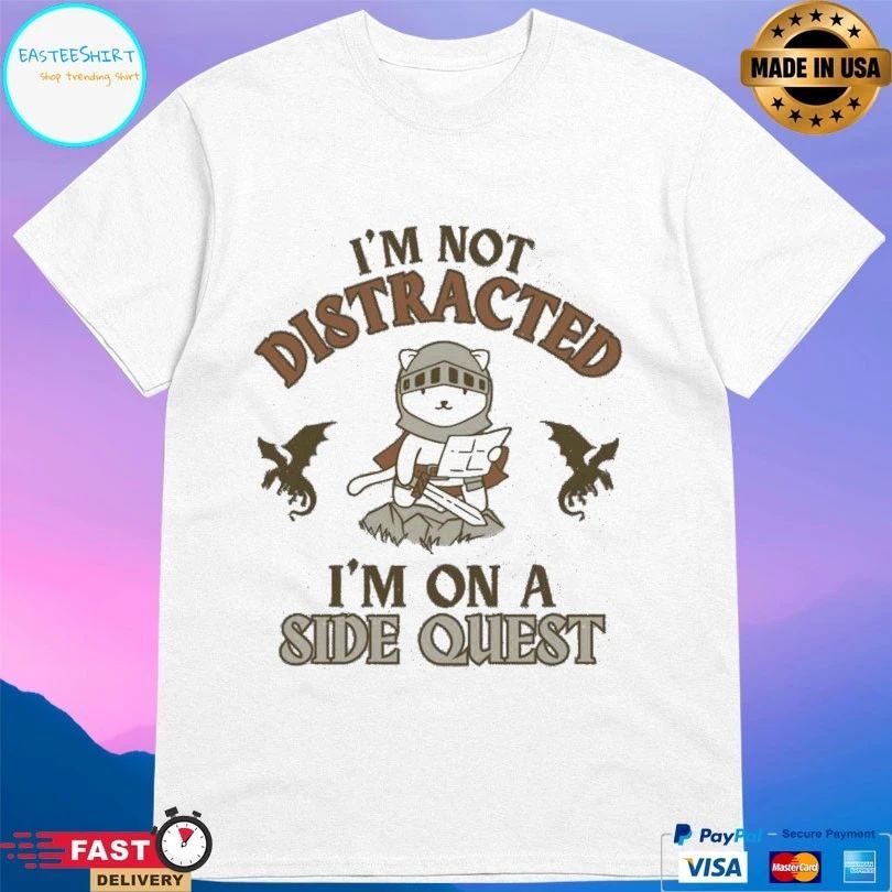 I’m Not Distracted I’m On A Side Quest T-shirts