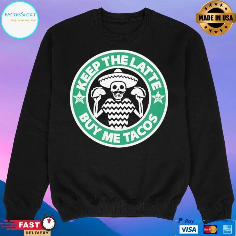 Keep The Latte Buy Me Tacos Logo T-shirts