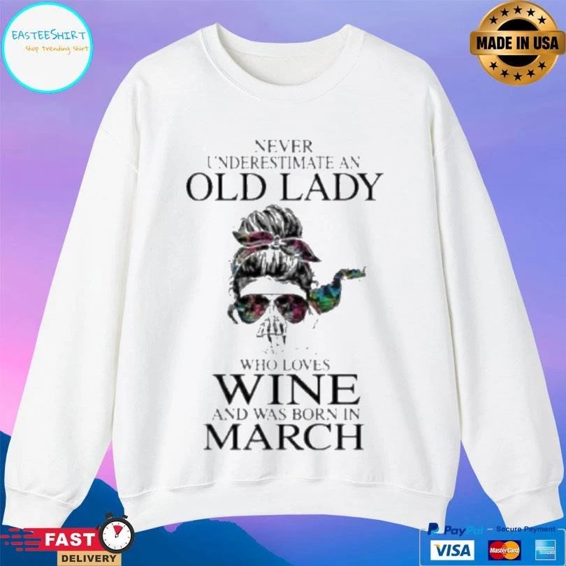 Never Underestimate An Old Lady Who Loves Wine And Was Born In March T-shirts