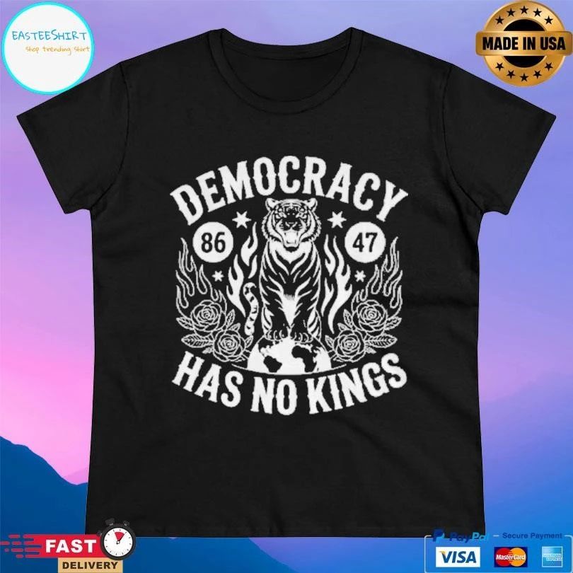 Democracy Has No Kings Anti Trump 86 47 T-shirts T-shirts
