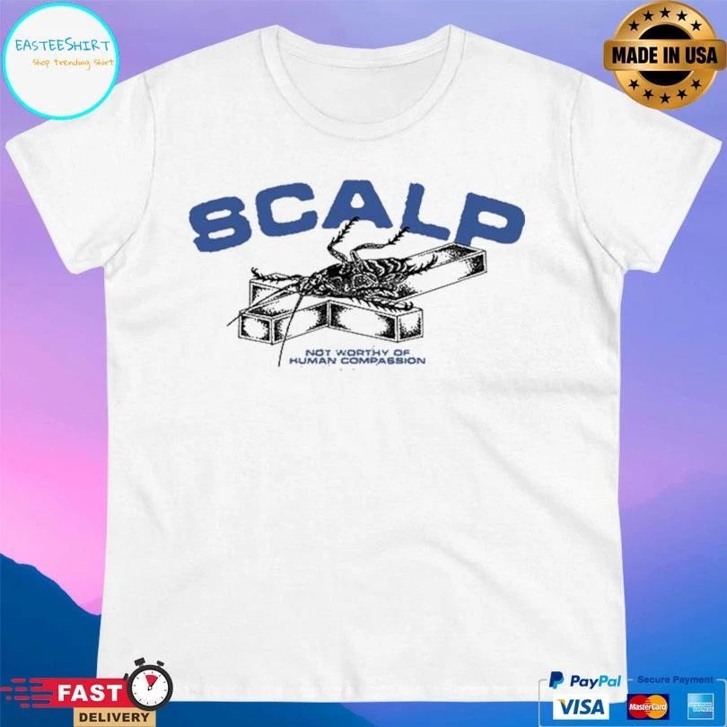 SCALP Roach Not Worthy Of Human Compassion T-shirts