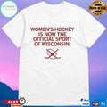 Women’s Hockey Is Now The Official Sport Of Wisconsin T-shirts