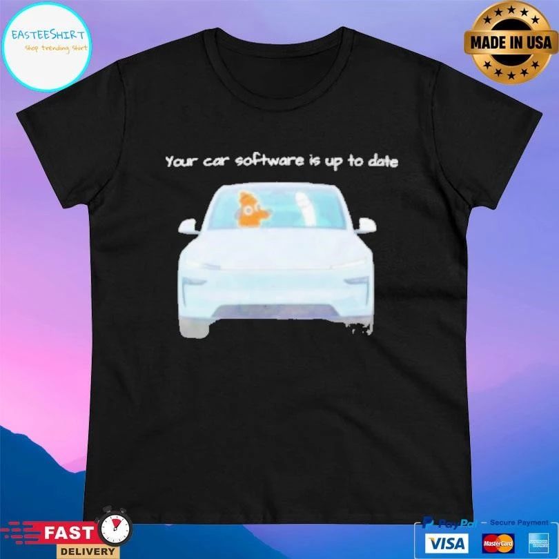 Your Car Software Is Up To Date T-shirts