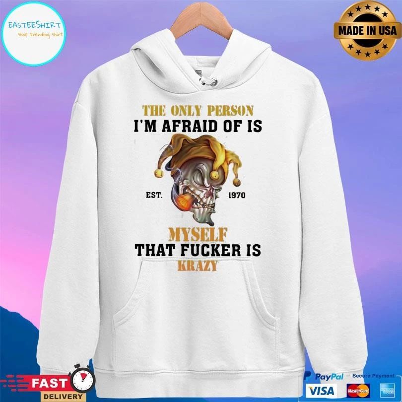The Only Person I’m Afraid Of Is Est 1970 Myself That Fucker Is Krazy T-shirts
