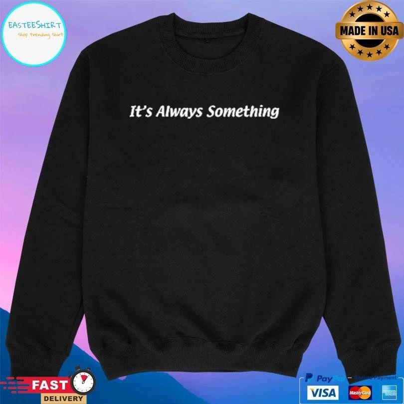 It’s Always Something T-shirts