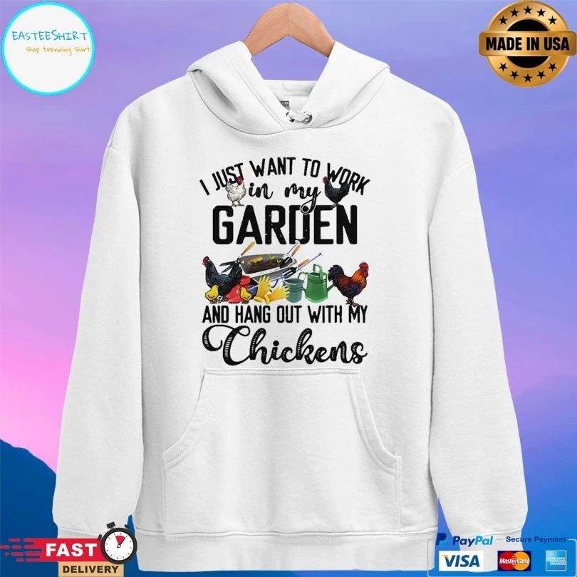 I Just Want To Work In My Garden And Hang Out With My Chickens T-shirt