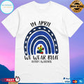 Autism Rainbow In April We Wear Blue Autism Awareness T-shirt