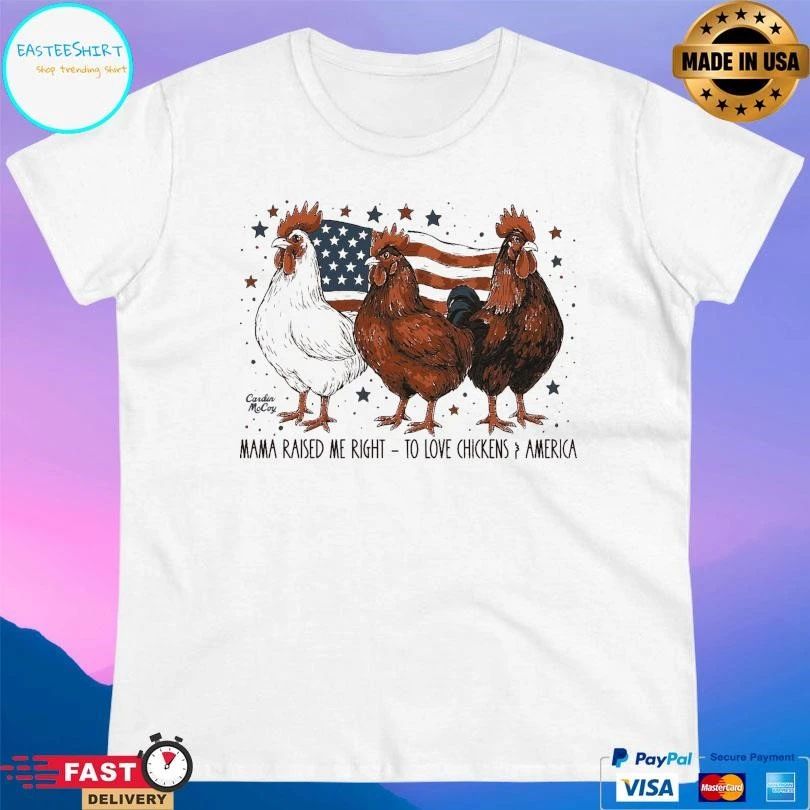 Mama Raised Me Right To Love Chickens And America T-shirts