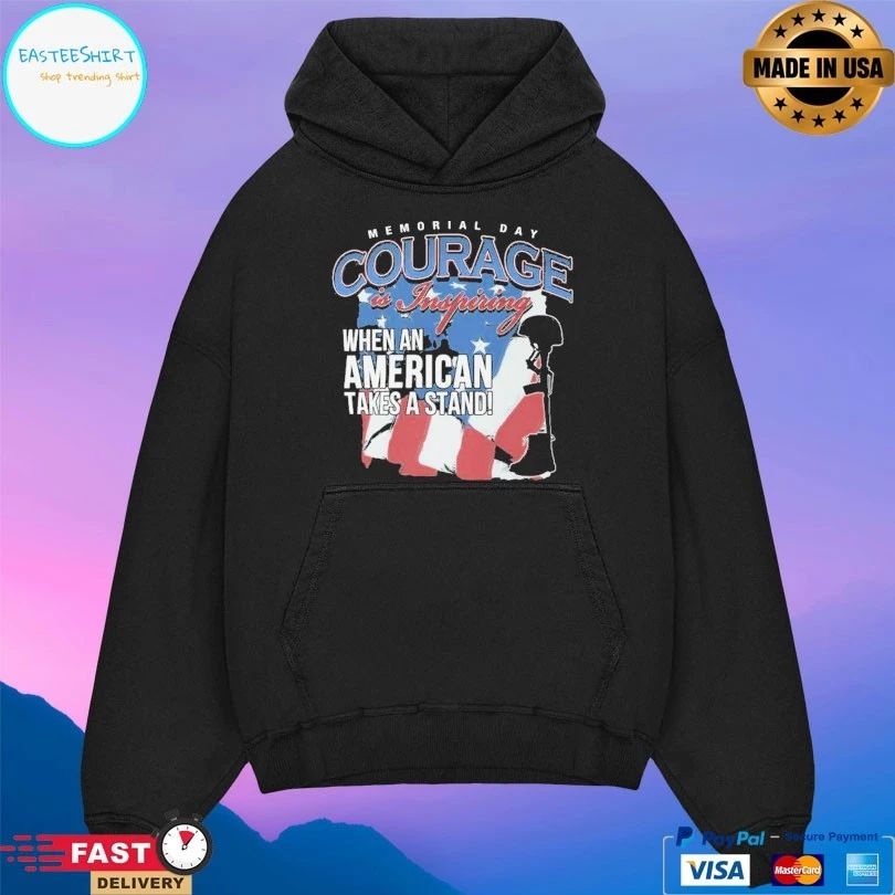 Memorial Day Courage Is Inspiring When An American Takes A Stand T-shirt