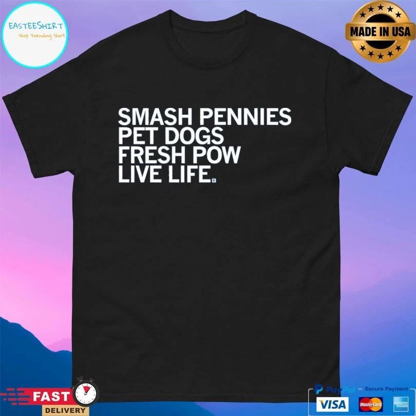 Smash Pennies Pet Dogs Fresh Pow Live Life T-shirts
