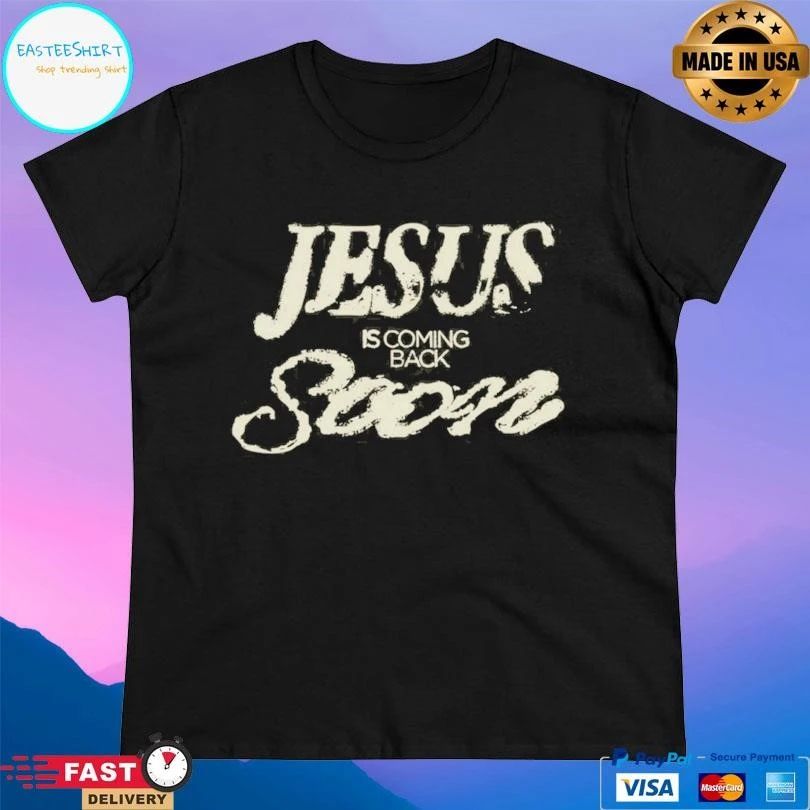 Jesus Is Coming Back Soon T-shirts