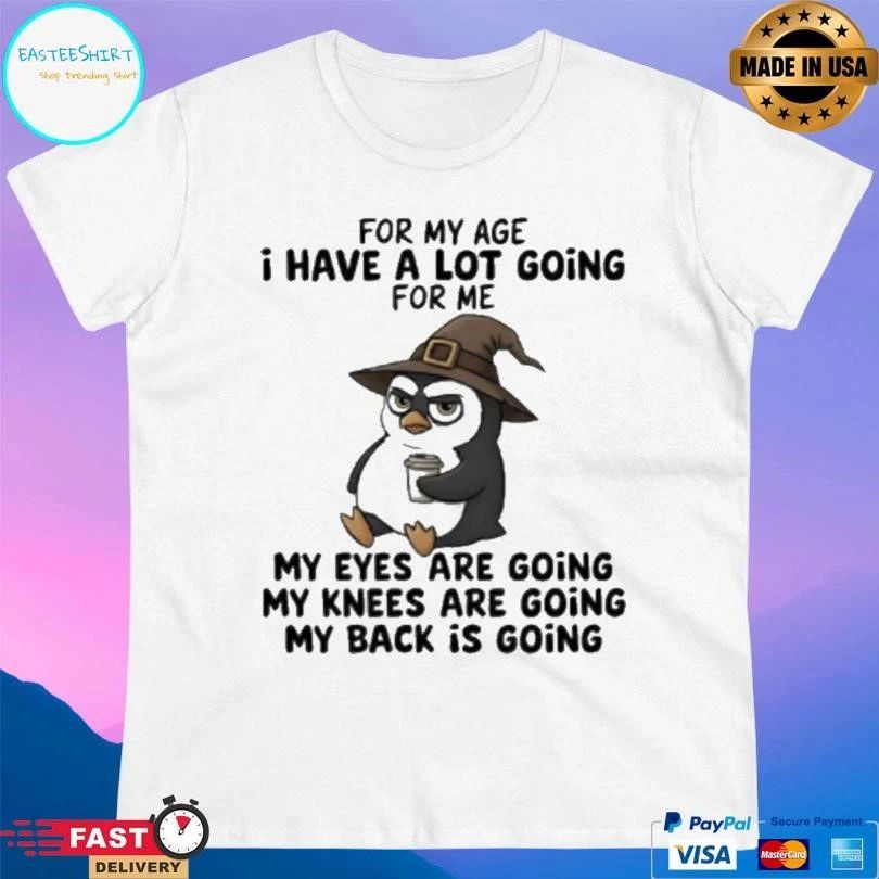 Wizard Penguins For My Age I Have A Lot Going For Me My Eyes Are Going My Knees Are Going My Back Is Going T-shirts
