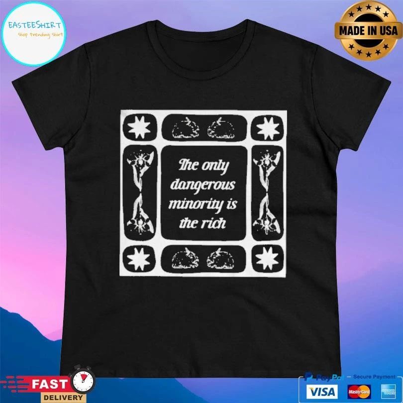 The Only Dangerous Minority Is The Rich T-shirts