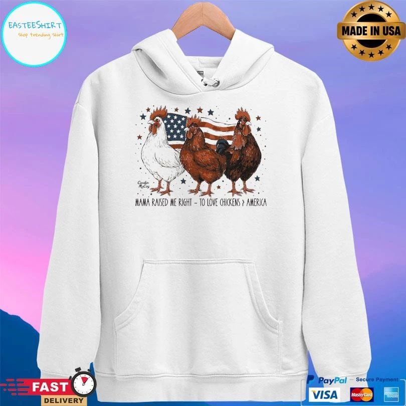 Mama Raised Me Right To Love Chickens And America T-shirts