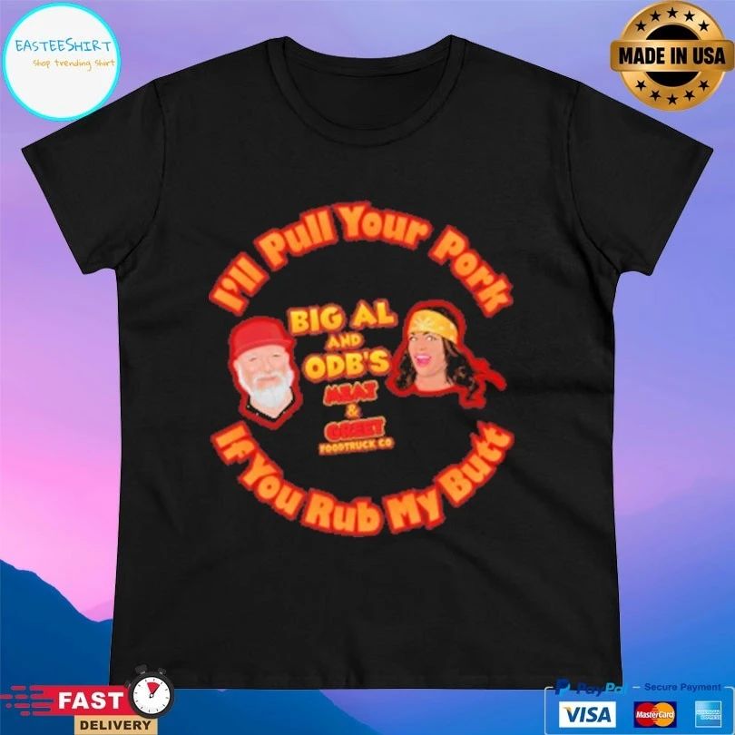 I’ll Pull Your Butt Big Al And Odb’s Meat And Greet Food Truck Co If You Rub My Butt T-shirts