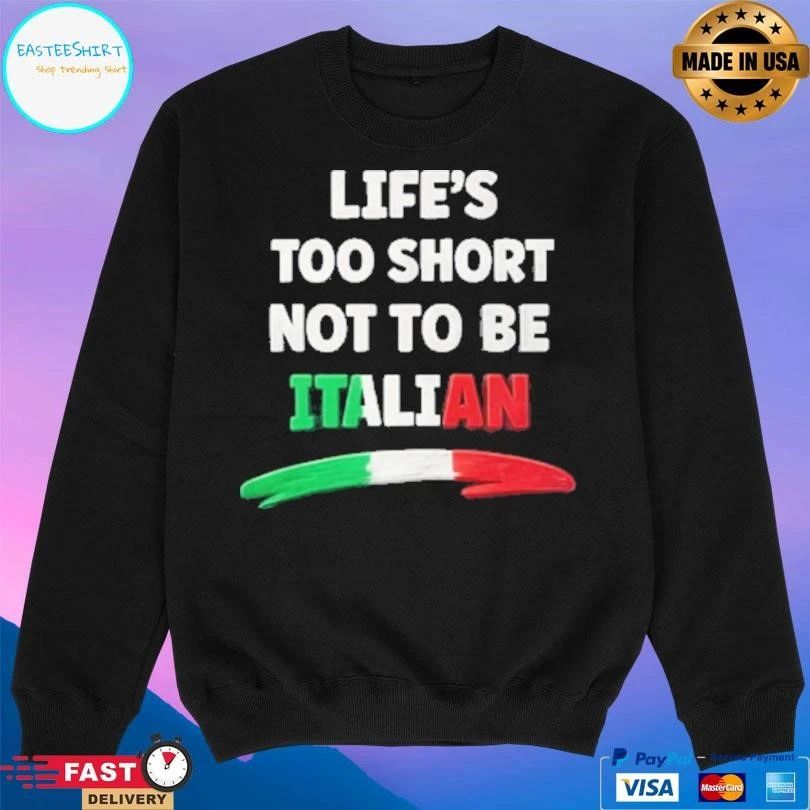 Life’s Too Short Not To Be Italian 2026 T-shirts