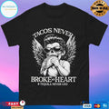 Tacos Never Broke My Heart And Tequila Never Lied T-shirts