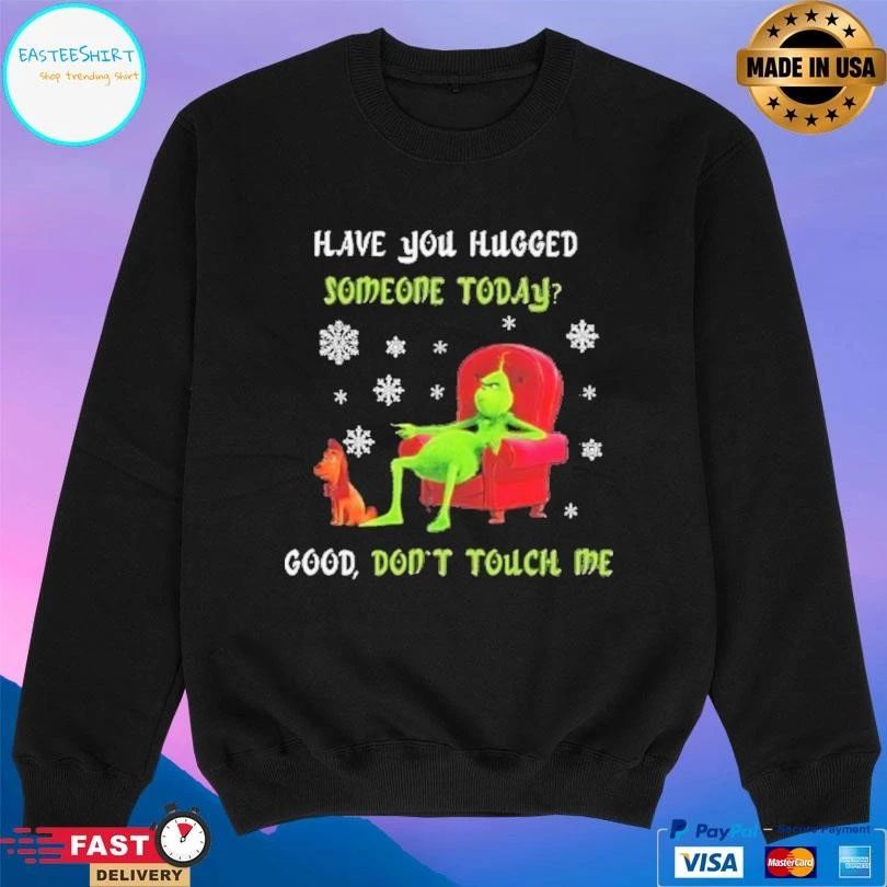 Max Have You Hugged Someone Today Good Don’t Touch Me Grinch And Max T-shirts