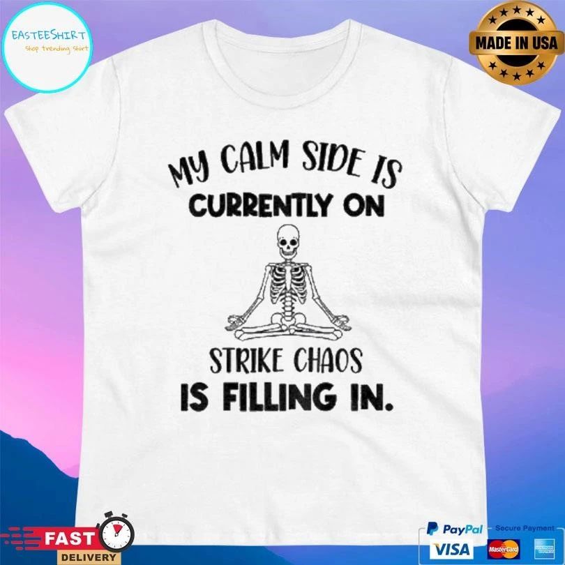 Skeleton My Calm Side Is Currently On Strike Chaos Is Filling In Halloween 2025 T-shirts