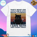 Cat That’s What I Do I Am A Dental Hygienist I Save Teeth And I Know Things Vintage T-shirt