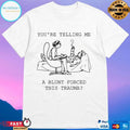 You’re Telling Me A Blunt Forced This Trauma T-shirts
