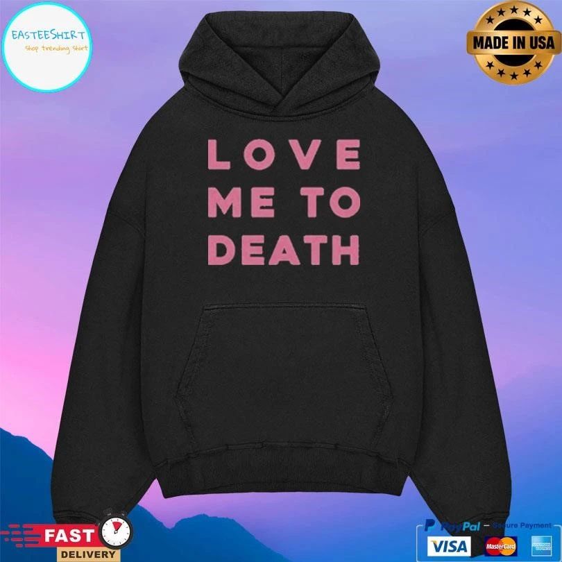 Love Me To Death T-shirts