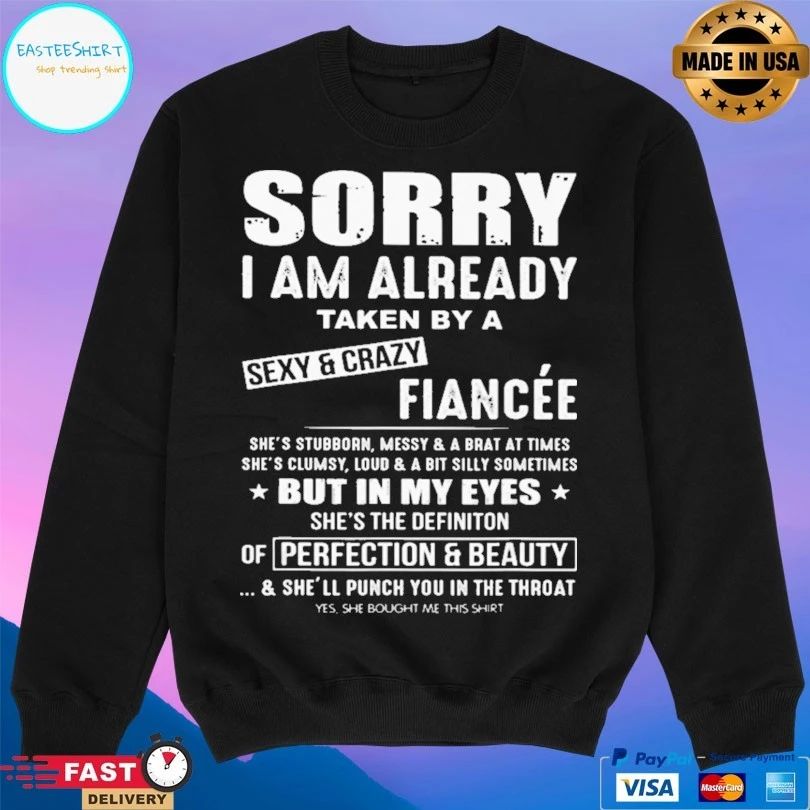 Sorry I Am Already Taken By A Sexy And Crazy Fiancée T-shirt