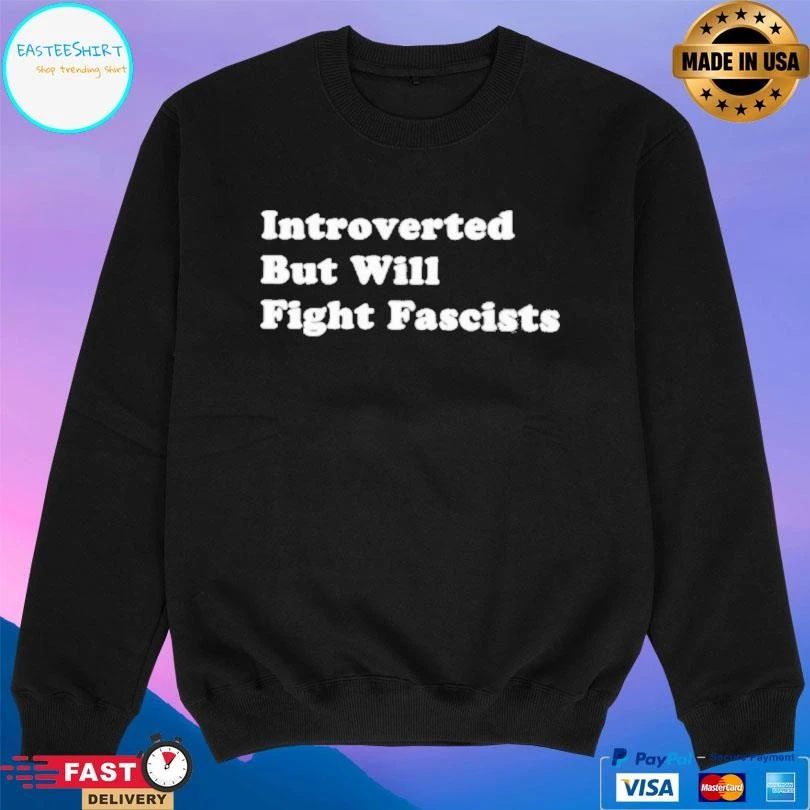 Introverted But Will Fight Fascists T-shirts