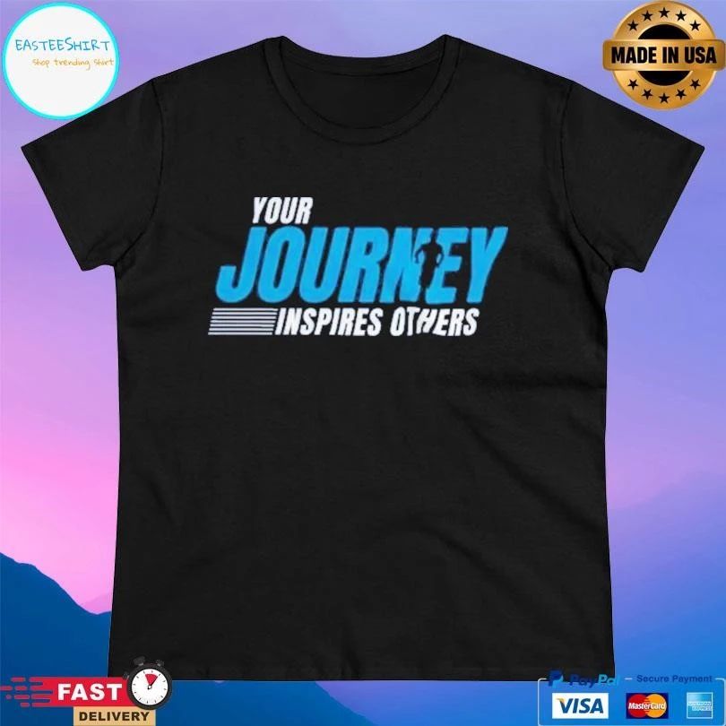 Your Journey Inspires Others T-shirts