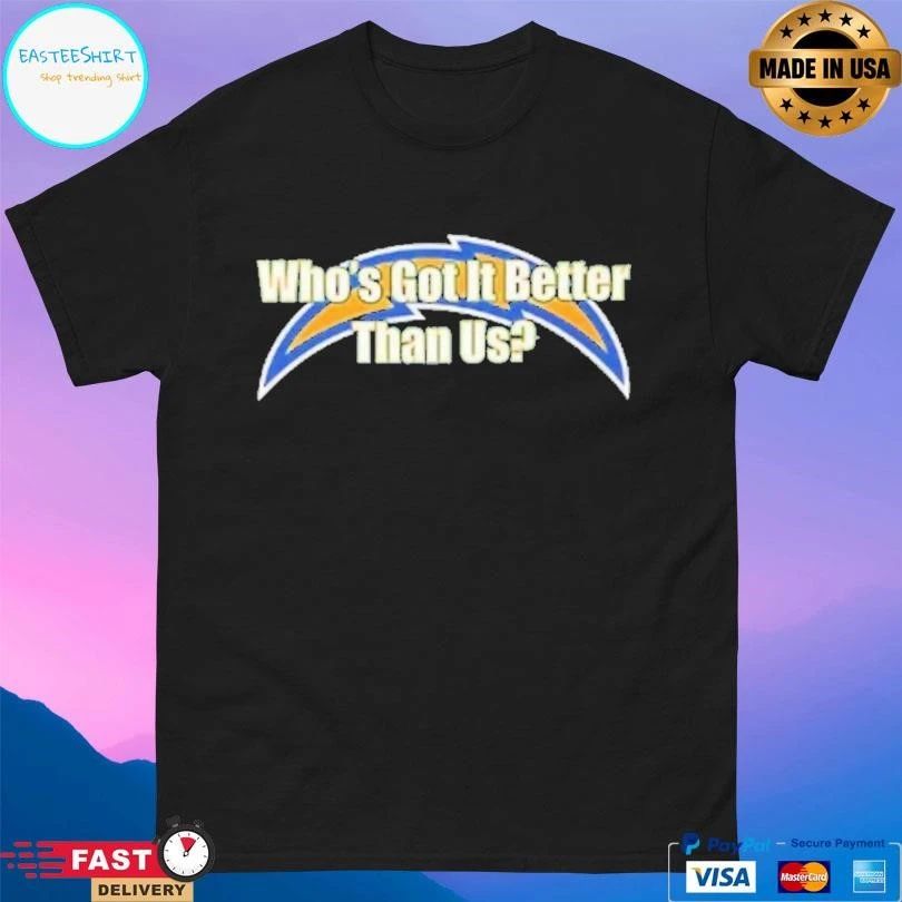 La Chargers Who’s Got It Better Than Us T-shirts