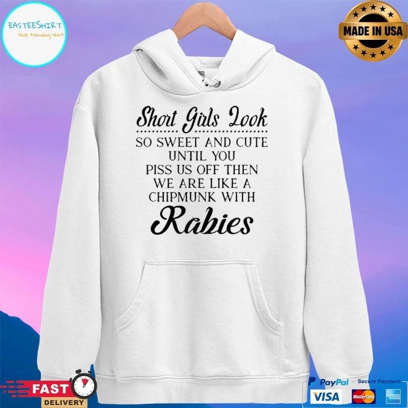 Short Girls Look So Sweet And Cute Until You Piss Us Off Then We Are Like A Chipmunk With Rabies T-shirts