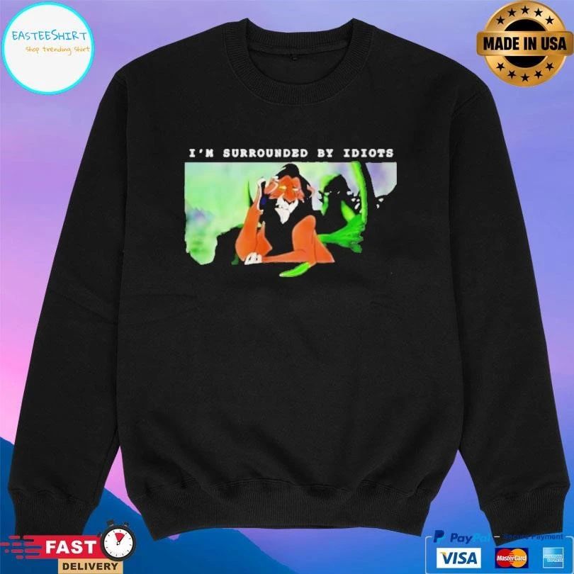 Scar The Lion King I’m Surrounded By Idiots T-shirts