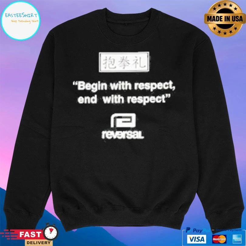 Begin With Respect End With Respect Reversal T-shirts