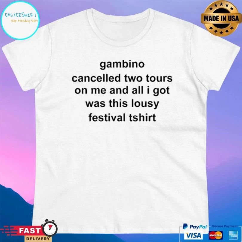 Gambino Cancelled Two Tours On Me And All I Got Was This Lousy Festival TT-shirts T-shirts