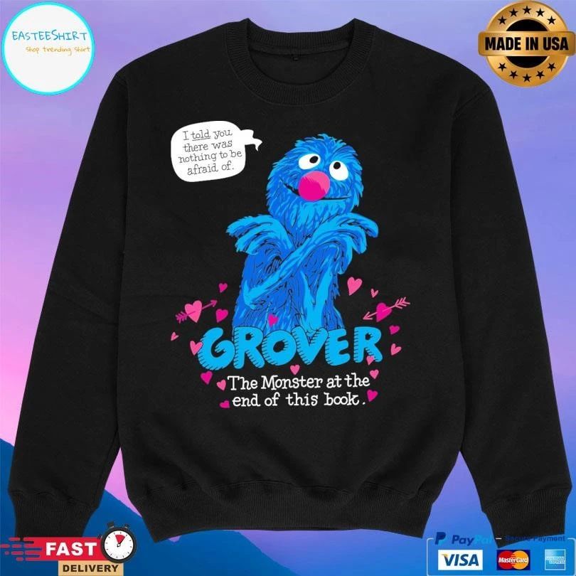 Grover The Monster At The End Of This Book I Told You There Was Nothing To Be Afraid Of T-shirts