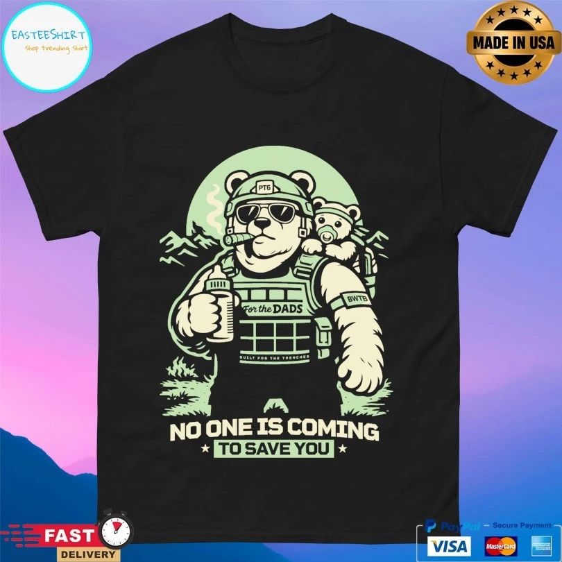 Pt6 No One Is Coming To Save You Bear T-shirts